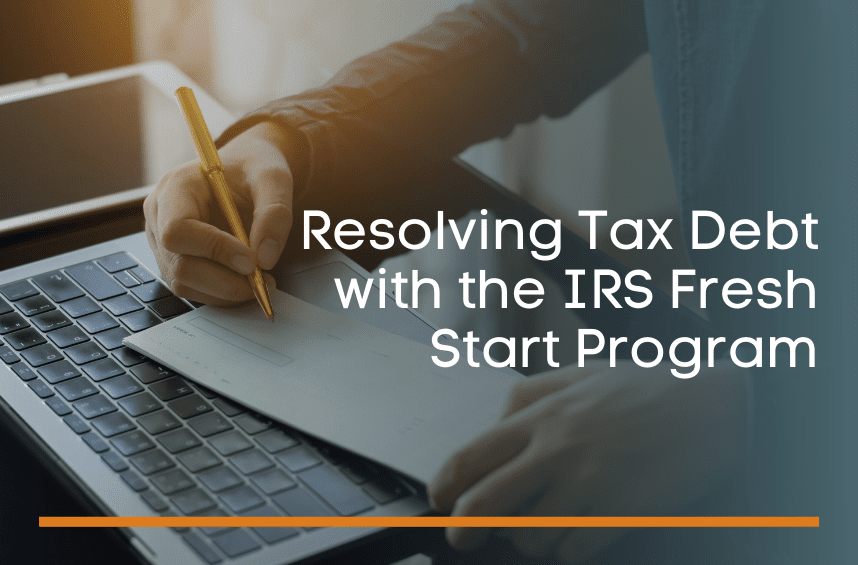 Resolving Tax Debt with the IRS Fresh Start Program