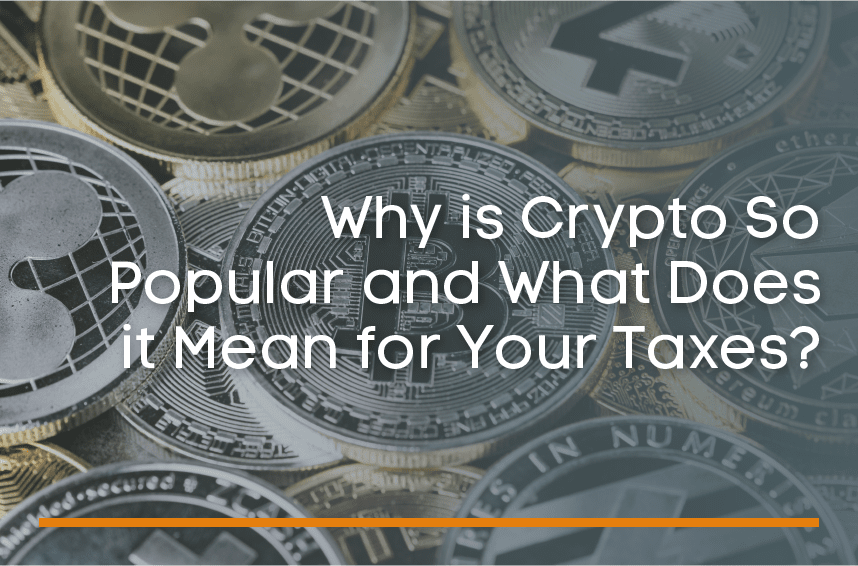 Why is Crypto so popular and what does it mean for your taxes?