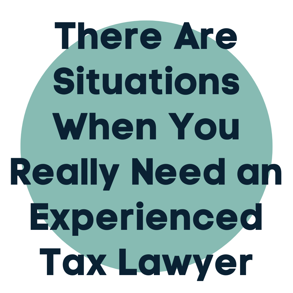 There Are Situations When You Really Need an Experienced Tax Lawyer